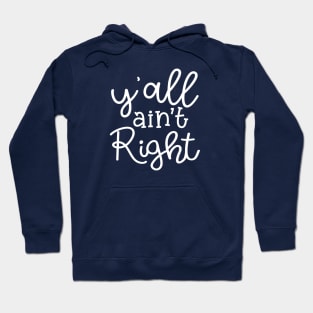 Y'all Ain't Right Southern Country Funny Hoodie